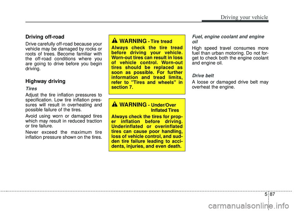 KIA FORTE 2018 Owners Manual 587
Driving your vehicle
Driving off-road
Drive carefully off-road because your
vehicle may be damaged by rocks or
roots of trees. Become familiar with
the off-road conditions where you
are going to d KIA FORTE 2018 Owners Manual 587
Driving your vehicle
Driving off-road
Drive carefully off-road because your
vehicle may be damaged by rocks or
roots of trees. Become familiar with
the off-road conditions where you
are going to d