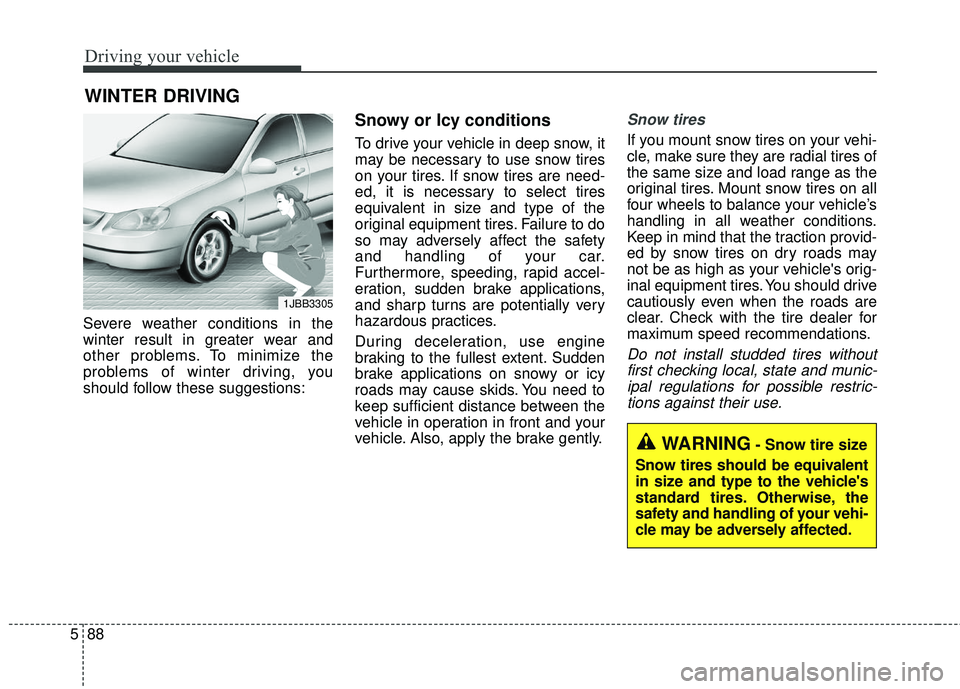 KIA FORTE 2018 Owners Manual Driving your vehicle
88
5
Severe weather conditions in the
winter result in greater wear and
other problems. To minimize the
problems of winter driving, you
should follow these suggestions:
Snowy or I KIA FORTE 2018 Owners Manual Driving your vehicle
88
5
Severe weather conditions in the
winter result in greater wear and
other problems. To minimize the
problems of winter driving, you
should follow these suggestions:
Snowy or I