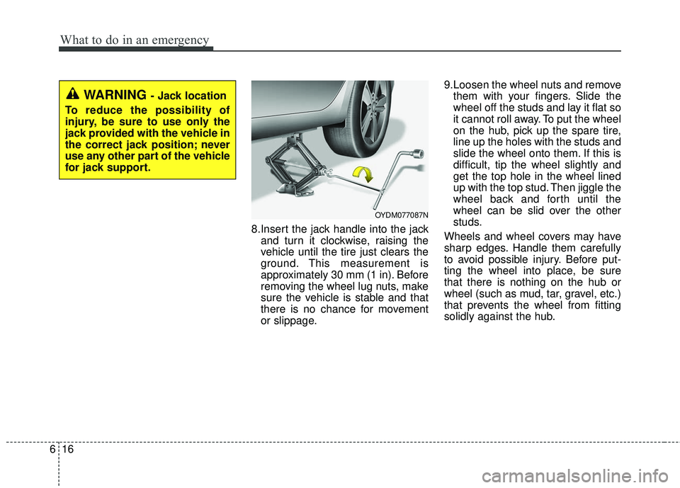 KIA FORTE 2018 Owners Manual What to do in an emergency
16
6
8.Insert the jack handle into the jack
and turn it clockwise, raising the
vehicle until the tire just clears the
ground. This measurement is
approximately 30 mm (1 in). KIA FORTE 2018 Owners Manual What to do in an emergency
16
6
8.Insert the jack handle into the jack
and turn it clockwise, raising the
vehicle until the tire just clears the
ground. This measurement is
approximately 30 mm (1 in).
