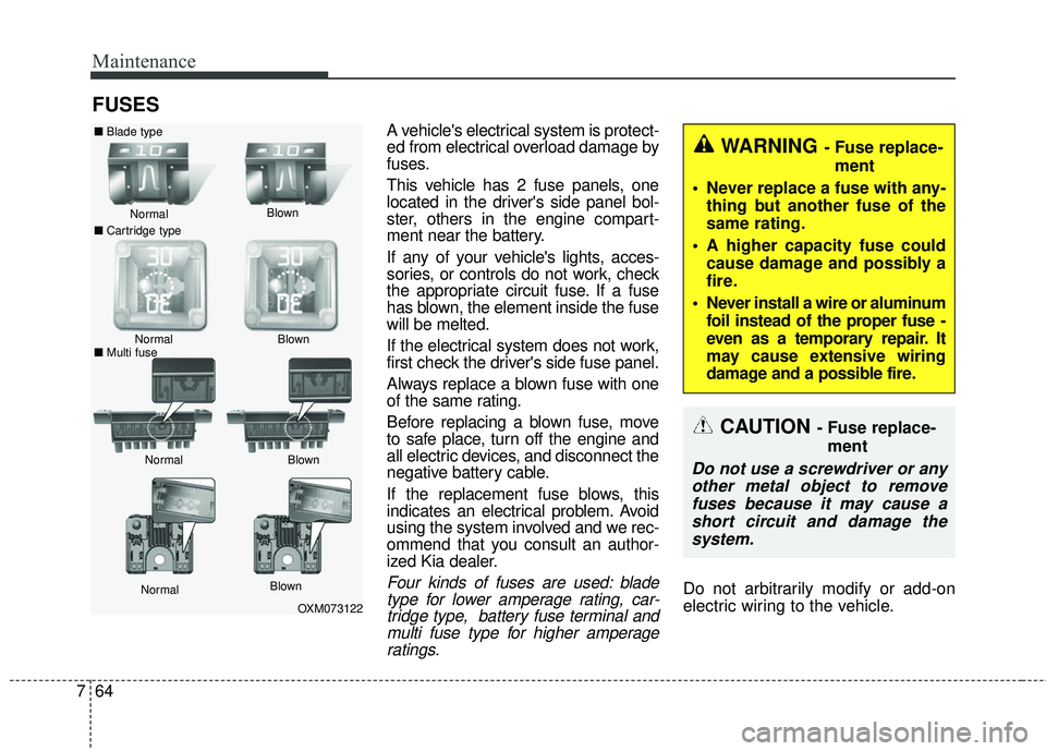 KIA FORTE 2018 Owners Manual Maintenance
64
7
FUSES
A vehicles electrical system is protect-
ed from electrical overload damage by
fuses.
This vehicle has 2 fuse panels, one
located in the drivers side panel bol-
ster, others i KIA FORTE 2018 Owners Manual Maintenance
64
7
FUSES
A vehicles electrical system is protect-
ed from electrical overload damage by
fuses.
This vehicle has 2 fuse panels, one
located in the drivers side panel bol-
ster, others i