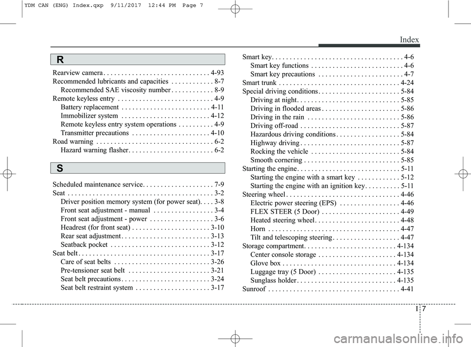 KIA FORTE 2018  Owners Manual I7
Index
Rearview camera . . . . . . . . . . . . . . . . . . . . . . . . . . . . . . 4-93
Recommended lubricants and capacities . . . . . . . . . . . . 8-7Recommended SAE viscosity number . . . . . . 
