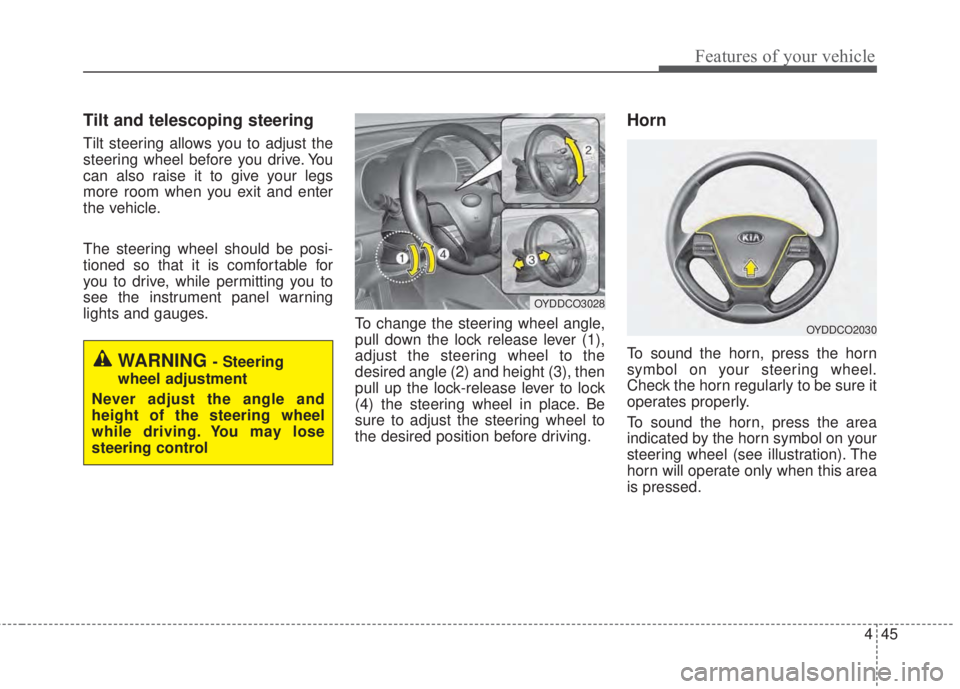 KIA FORTE 2017 Owners Manual 445
Features of your vehicle
Tilt and telescoping steering
Tilt steering allows you to adjust the
steering wheel before you drive. You
can also raise it to give your legs
more room when you exit and e KIA FORTE 2017 Owners Manual 445
Features of your vehicle
Tilt and telescoping steering
Tilt steering allows you to adjust the
steering wheel before you drive. You
can also raise it to give your legs
more room when you exit and e