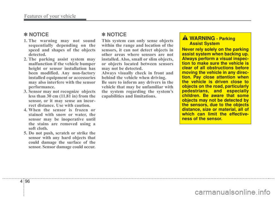 KIA FORTE 2017  Owners Manual Features of your vehicle
96 4
✽NOTICE
1. The warning may not sound
sequentially depending on the
speed and shapes of the objects
detected.
2. The parking assist system may
malfunction if the vehicle