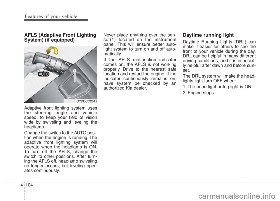 KIA FORTE 2017 User Guide Features of your vehicle
104 4
AFLS (Adaptive Front Lighting
System) (if equipped)
Adaptive front lighting system uses
the steering angle and vehicle
speed, to keep your field of vision
wide by swivel KIA FORTE 2017 User Guide Features of your vehicle
104 4
AFLS (Adaptive Front Lighting
System) (if equipped)
Adaptive front lighting system uses
the steering angle and vehicle
speed, to keep your field of vision
wide by swivel