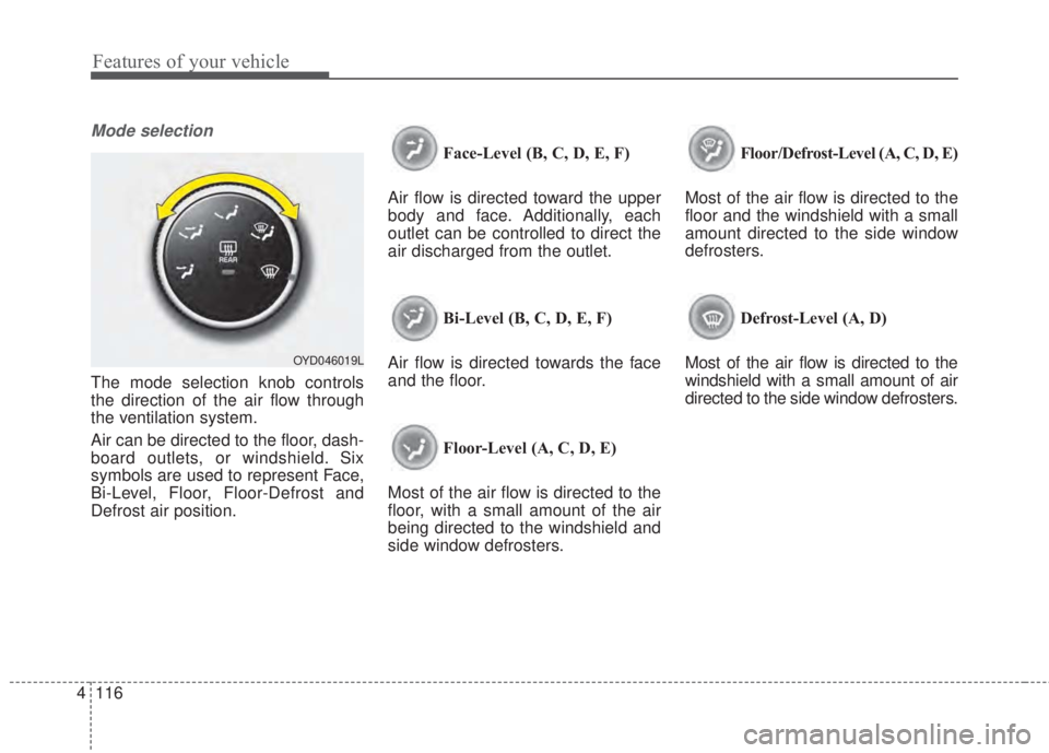 KIA FORTE 2017 Owners Manual Features of your vehicle
116 4
Mode selection
The mode selection knob controls
the direction of the air flow through
the ventilation system.
Air can be directed to the floor, dash-
board outlets, or w KIA FORTE 2017 Owners Manual Features of your vehicle
116 4
Mode selection
The mode selection knob controls
the direction of the air flow through
the ventilation system.
Air can be directed to the floor, dash-
board outlets, or w
