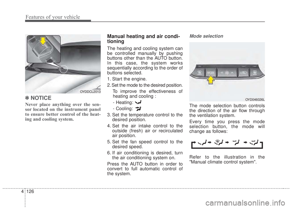 KIA FORTE 2017 Owners Manual Features of your vehicle
126 4
✽NOTICE
Never place anything over the sen-
sor located on the instrument panel
to ensure better control of the heat-
ing and cooling system.
Manual heating and air con KIA FORTE 2017 Owners Manual Features of your vehicle
126 4
✽NOTICE
Never place anything over the sen-
sor located on the instrument panel
to ensure better control of the heat-
ing and cooling system.
Manual heating and air con