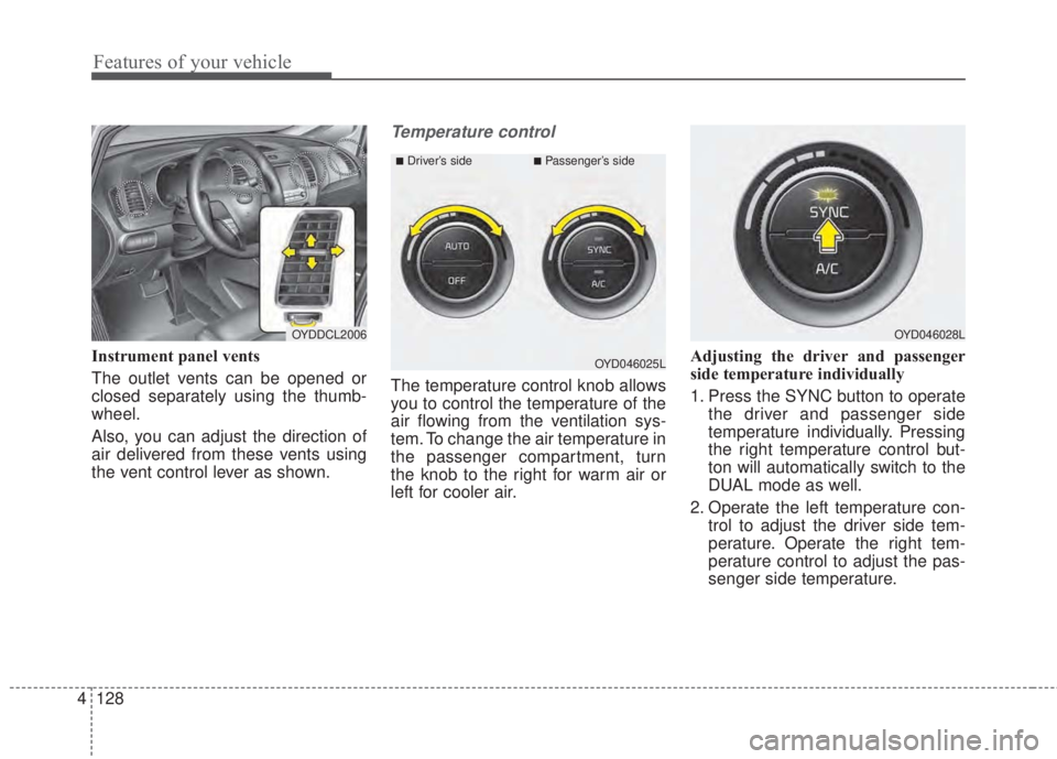 KIA FORTE 2017 Owners Manual Features of your vehicle
128 4
Instrument panel vents
The outlet vents can be opened or
closed separately using the thumb-
wheel.
Also, you can adjust the direction of
air delivered from these vents u KIA FORTE 2017 Owners Manual Features of your vehicle
128 4
Instrument panel vents
The outlet vents can be opened or
closed separately using the thumb-
wheel.
Also, you can adjust the direction of
air delivered from these vents u
