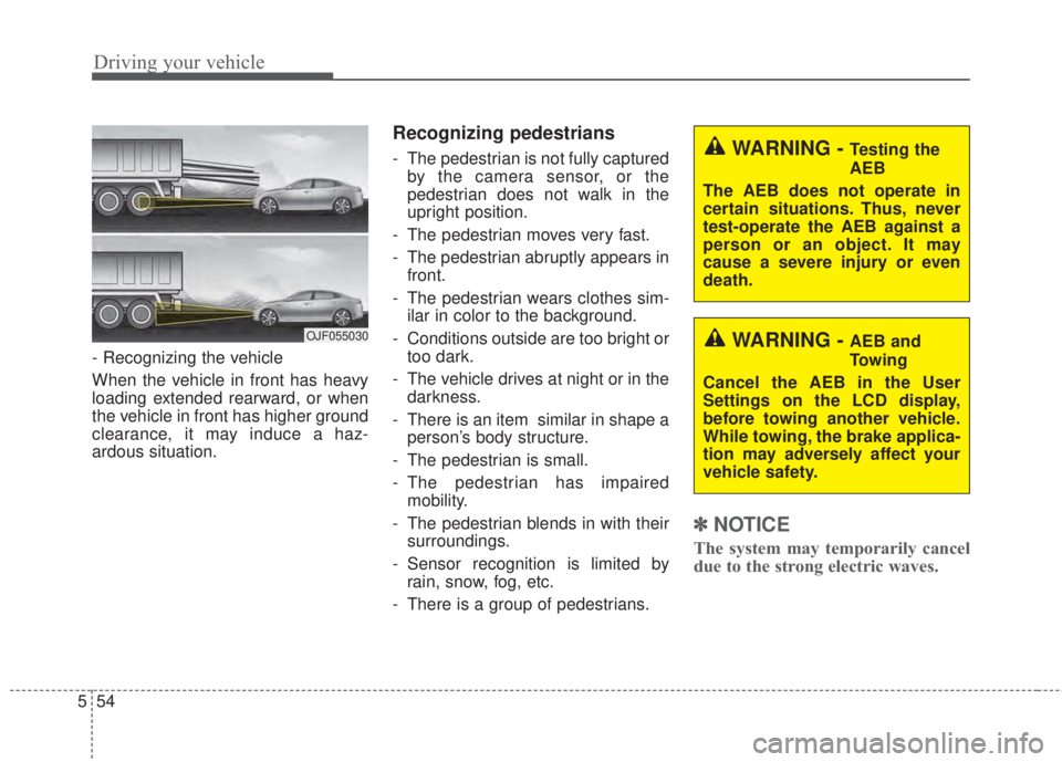 KIA FORTE 2017 Owners Manual Driving your vehicle
54 5
- Recognizing the vehicle
When the vehicle in front has heavy
loading extended rearward, or when
the vehicle in front has higher ground
clearance, it may induce a haz-
ardou KIA FORTE 2017 Owners Manual Driving your vehicle
54 5
- Recognizing the vehicle
When the vehicle in front has heavy
loading extended rearward, or when
the vehicle in front has higher ground
clearance, it may induce a haz-
ardou