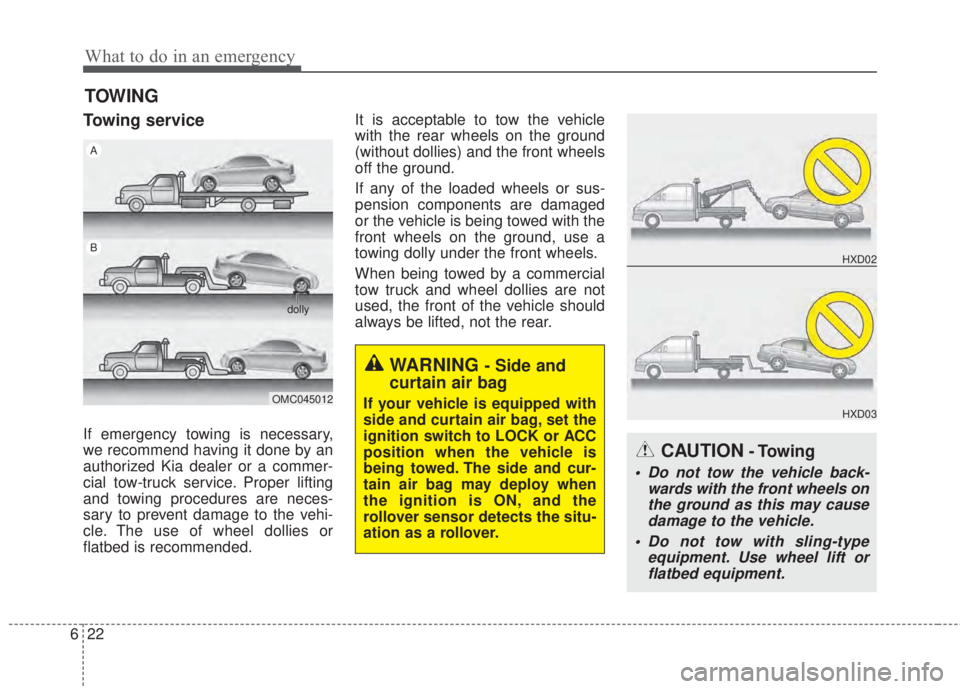 KIA FORTE 2017 Owners Manual What to do in an emergency
22 6
TOWING
Towing service
If emergency towing is necessary,
we recommend having it done by an
authorized Kia dealer or a commer-
cial tow-truck service. Proper lifting
and KIA FORTE 2017 Owners Manual What to do in an emergency
22 6
TOWING
Towing service
If emergency towing is necessary,
we recommend having it done by an
authorized Kia dealer or a commer-
cial tow-truck service. Proper lifting
and