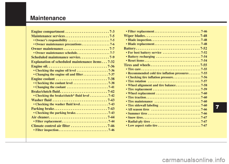 KIA FORTE 2017 Owners Manual Maintenance
Engine compartment . . . . . . . . . . . . . . . . . . . . . . . . 7-3
Maintenance services . . . . . . . . . . . . . . . . . . . . . . . . 7-5
• Owner’s responsibility . . . . . . . . KIA FORTE 2017 Owners Manual Maintenance
Engine compartment . . . . . . . . . . . . . . . . . . . . . . . . 7-3
Maintenance services . . . . . . . . . . . . . . . . . . . . . . . . 7-5
• Owner’s responsibility . . . . . . . .