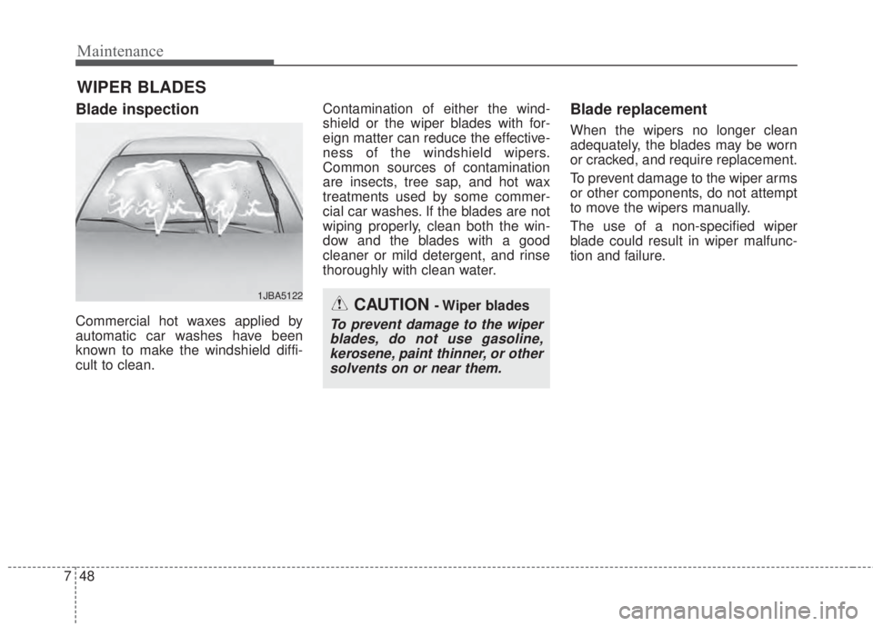 KIA FORTE 2017 Owners Manual Maintenance
48 7
WIPER BLADES
Blade inspection
Commercial hot waxes applied by
automatic car washes have been
known to make the windshield diffi-
cult to clean.Contamination of either the wind-
shiel KIA FORTE 2017 Owners Manual Maintenance
48 7
WIPER BLADES
Blade inspection
Commercial hot waxes applied by
automatic car washes have been
known to make the windshield diffi-
cult to clean.Contamination of either the wind-
shiel