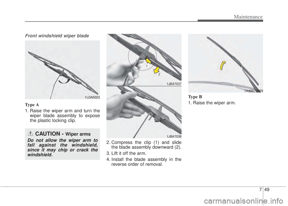 KIA FORTE 2017 Owners Manual 749
Maintenance
Front windshield wiper blade
Ty p e A
1. Raise the wiper arm and turn the
wiper blade assembly to expose
the plastic locking clip.
2. Compress the clip (1) and slide
the blade assembl KIA FORTE 2017 Owners Manual 749
Maintenance
Front windshield wiper blade
Ty p e A
1. Raise the wiper arm and turn the
wiper blade assembly to expose
the plastic locking clip.
2. Compress the clip (1) and slide
the blade assembl