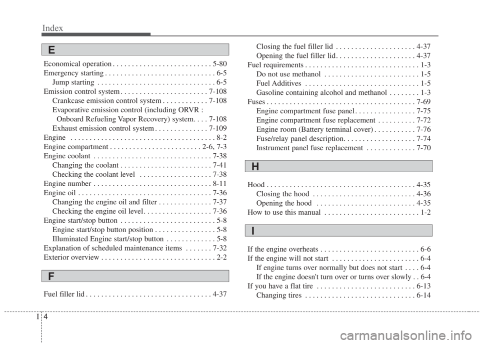 KIA FORTE 2017  Owners Manual Index
4I
Economical operation . . . . . . . . . . . . . . . . . . . . . . . . . . 5-80
Emergency starting . . . . . . . . . . . . . . . . . . . . . . . . . . . . . 6-5
Jump starting . . . . . . . . . 