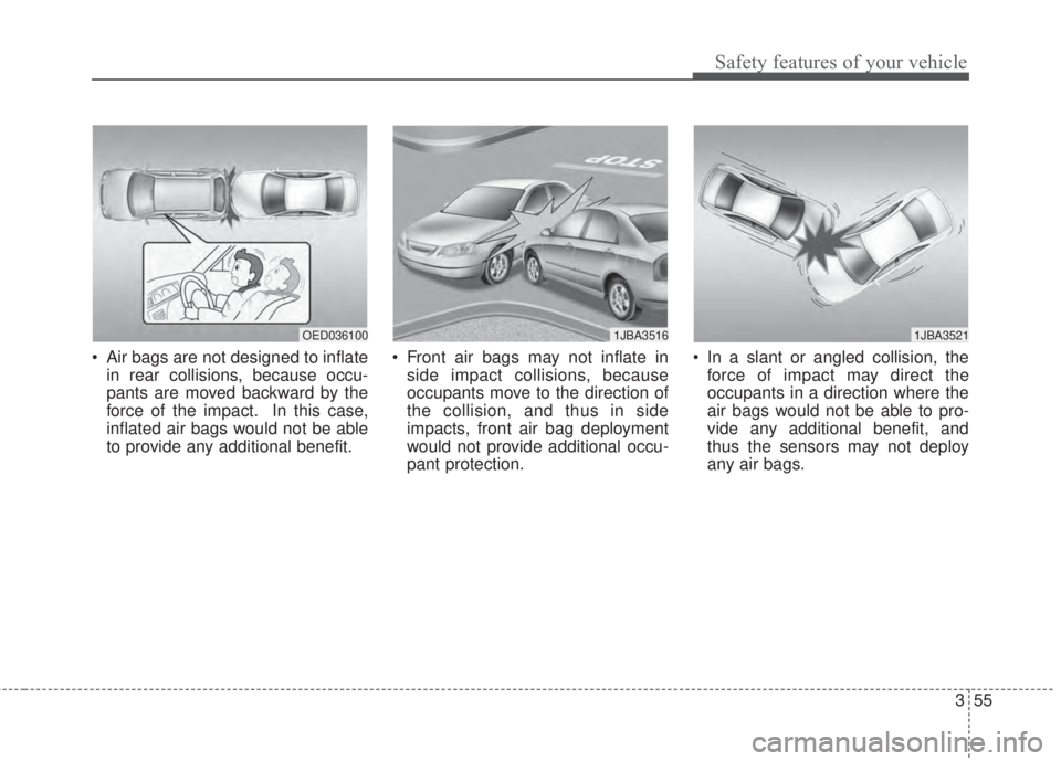 KIA FORTE 2017 Repair Manual 355
Safety features of your vehicle
• Air bags are not designed to inflate
in rear collisions, because occu-
pants are moved backward by the
force of the impact. In this case,
inflated air bags woul KIA FORTE 2017 Repair Manual 355
Safety features of your vehicle
• Air bags are not designed to inflate
in rear collisions, because occu-
pants are moved backward by the
force of the impact. In this case,
inflated air bags woul