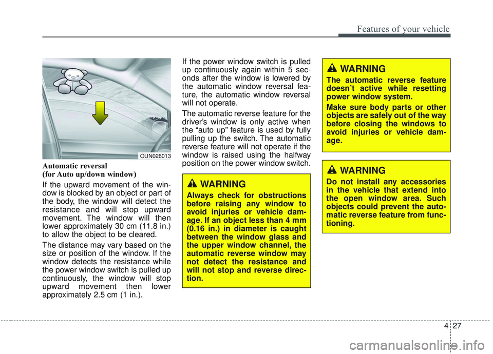 KIA OPTIMA 2020 Owners Manual 427
Features of your vehicle
Automatic reversal
(for Auto up/down window)
If the upward movement of the win-
dow is blocked by an object or part of
the body, the window will detect the
resistance and KIA OPTIMA 2020 Owners Manual 427
Features of your vehicle
Automatic reversal
(for Auto up/down window)
If the upward movement of the win-
dow is blocked by an object or part of
the body, the window will detect the
resistance and