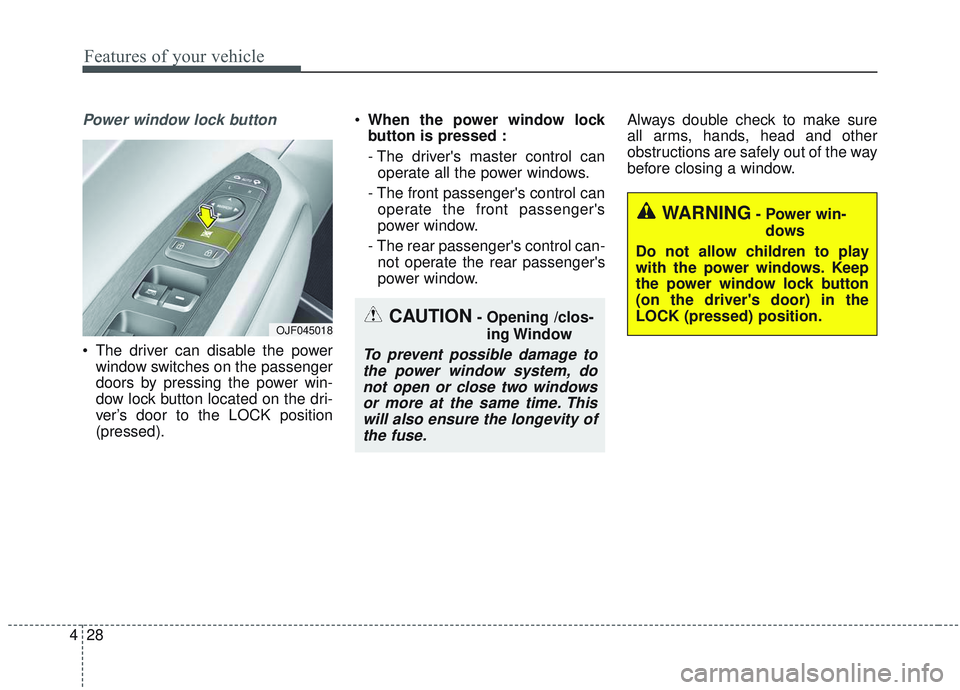 KIA OPTIMA 2020 Owners Manual Features of your vehicle
28
4
Power window lock button
The driver can disable the power
window switches on the passenger
doors by pressing the power win-
dow lock button located on the dri-
ver’s d KIA OPTIMA 2020 Owners Manual Features of your vehicle
28
4
Power window lock button
The driver can disable the power
window switches on the passenger
doors by pressing the power win-
dow lock button located on the dri-
ver’s d