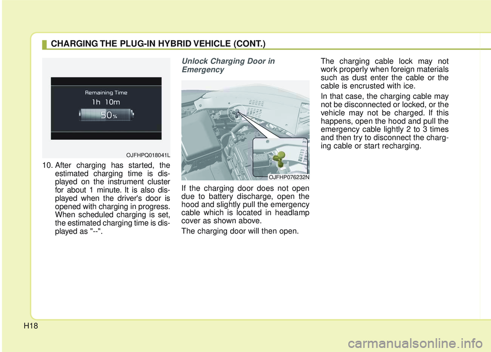 KIA OPTIMA 2020 Owners Manual H18
10. After charging has started, theestimated charging time is dis-
played on the instrument cluster
for about 1 minute. It is also dis-
played when the drivers door is
opened with charging in pro KIA OPTIMA 2020 Owners Manual H18
10. After charging has started, theestimated charging time is dis-
played on the instrument cluster
for about 1 minute. It is also dis-
played when the drivers door is
opened with charging in pro