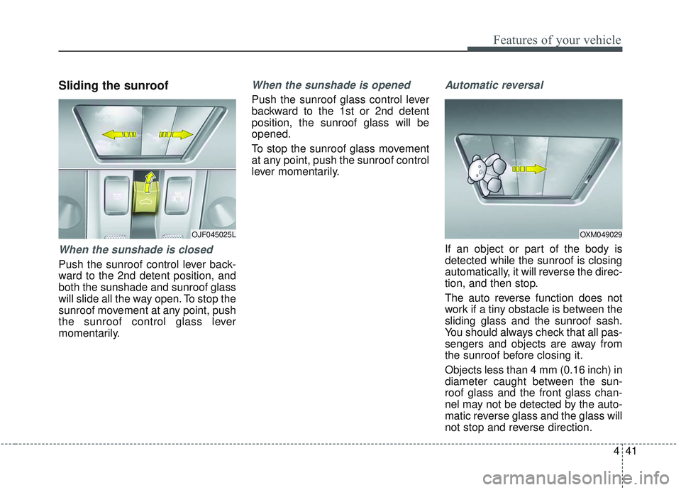 KIA OPTIMA 2020 Owners Manual 441
Features of your vehicle
Sliding the sunroof
When the sunshade is closed
Push the sunroof control lever back-
ward to the 2nd detent position, and
both the sunshade and sunroof glass
will slide a KIA OPTIMA 2020 Owners Manual 441
Features of your vehicle
Sliding the sunroof
When the sunshade is closed
Push the sunroof control lever back-
ward to the 2nd detent position, and
both the sunshade and sunroof glass
will slide a