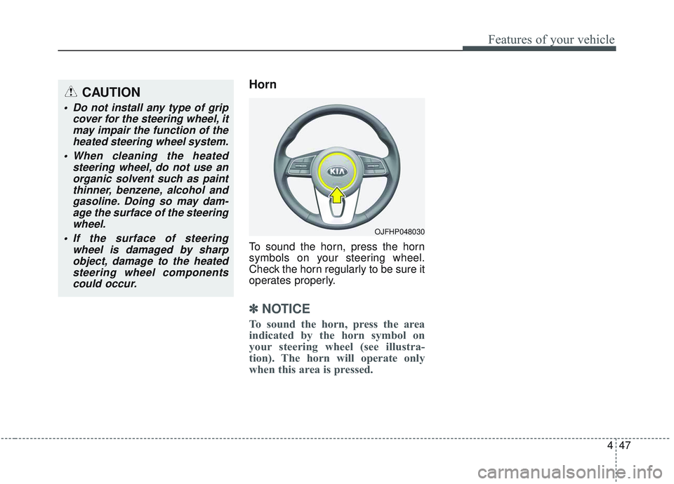 KIA OPTIMA 2020 Owners Manual 447
Features of your vehicle
Horn
To sound the horn, press the horn
symbols on your steering wheel.
Check the horn regularly to be sure it
operates properly.
✽ ✽NOTICE
To sound the horn, press the KIA OPTIMA 2020 Owners Manual 447
Features of your vehicle
Horn
To sound the horn, press the horn
symbols on your steering wheel.
Check the horn regularly to be sure it
operates properly.
✽ ✽NOTICE
To sound the horn, press the