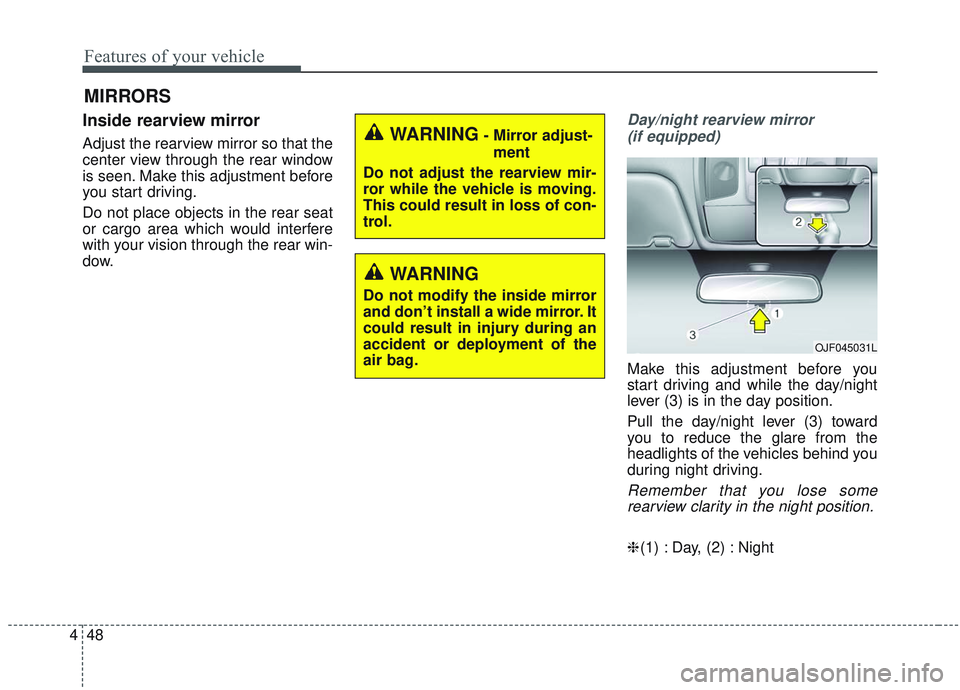 KIA OPTIMA 2020 Owners Manual Features of your vehicle
48
4
MIRRORS
Inside rearview mirror
Adjust the rearview mirror so that the
center view through the rear window
is seen. Make this adjustment before
you start driving.
Do not p KIA OPTIMA 2020 Owners Manual Features of your vehicle
48
4
MIRRORS
Inside rearview mirror
Adjust the rearview mirror so that the
center view through the rear window
is seen. Make this adjustment before
you start driving.
Do not p
