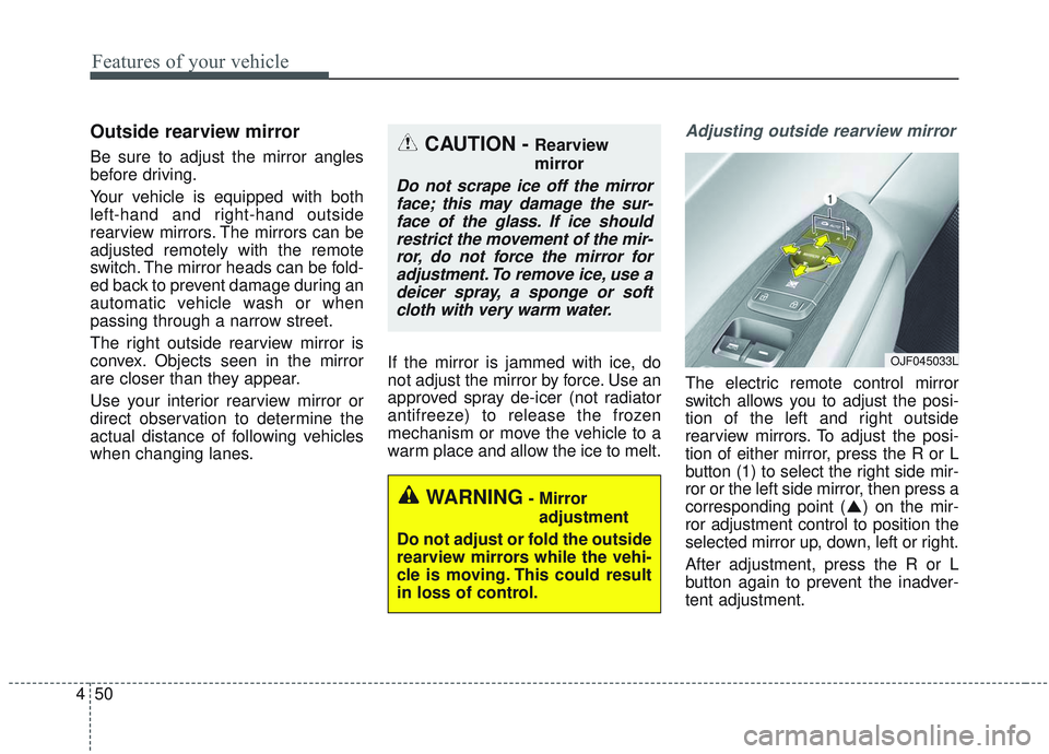 KIA OPTIMA 2020 Owners Manual Features of your vehicle
50
4
Outside rearview mirror
Be sure to adjust the mirror angles
before driving.
Your vehicle is equipped with both
left-hand and right-hand outside
rearview mirrors. The mi KIA OPTIMA 2020 Owners Manual Features of your vehicle
50
4
Outside rearview mirror
Be sure to adjust the mirror angles
before driving.
Your vehicle is equipped with both
left-hand and right-hand outside
rearview mirrors. The mi