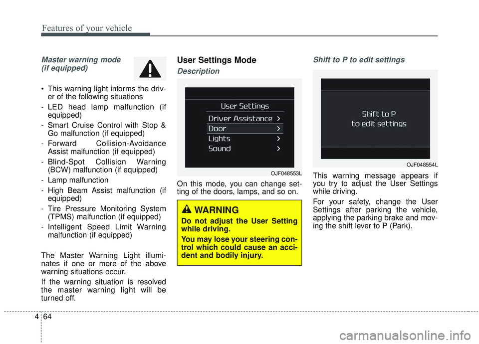 KIA OPTIMA 2020 Owners Manual Features of your vehicle
64
4
Master warning mode
(if equipped)
This warning light informs the driv- er of the following situations
- LED head lamp malfunction (if equipped)
- Smart Cruise Control wi KIA OPTIMA 2020 Owners Manual Features of your vehicle
64
4
Master warning mode
(if equipped)
This warning light informs the driv- er of the following situations
- LED head lamp malfunction (if equipped)
- Smart Cruise Control wi