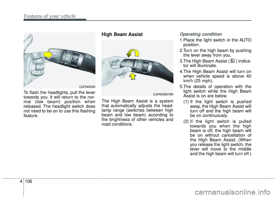 KIA OPTIMA 2020 Owners Manual Features of your vehicle
106
4
To flash the headlights, pull the lever
towards you. It will return to the nor-
mal (low beam) position when
released. The headlight switch does
not need to be on to use KIA OPTIMA 2020 Owners Manual Features of your vehicle
106
4
To flash the headlights, pull the lever
towards you. It will return to the nor-
mal (low beam) position when
released. The headlight switch does
not need to be on to use
