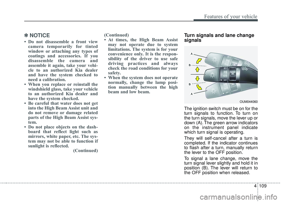 KIA OPTIMA 2020 Owners Manual 4109
Features of your vehicle
✽ ✽NOTICE
• Do not disassemble a front view
camera temporarily for tinted
window or attaching any types of
coatings and accessories. If you
disassemble the camera a KIA OPTIMA 2020 Owners Manual 4109
Features of your vehicle
✽ ✽NOTICE
• Do not disassemble a front view
camera temporarily for tinted
window or attaching any types of
coatings and accessories. If you
disassemble the camera a