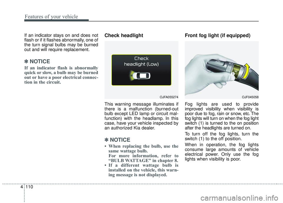 KIA OPTIMA 2020 Owners Manual Features of your vehicle
110
4
If an indicator stays on and does not
flash or if it flashes abnormally, one of
the turn signal bulbs may be burned
out and will require replacement.
✽ ✽
NOTICE
If a KIA OPTIMA 2020 Owners Manual Features of your vehicle
110
4
If an indicator stays on and does not
flash or if it flashes abnormally, one of
the turn signal bulbs may be burned
out and will require replacement.
✽ ✽
NOTICE
If a