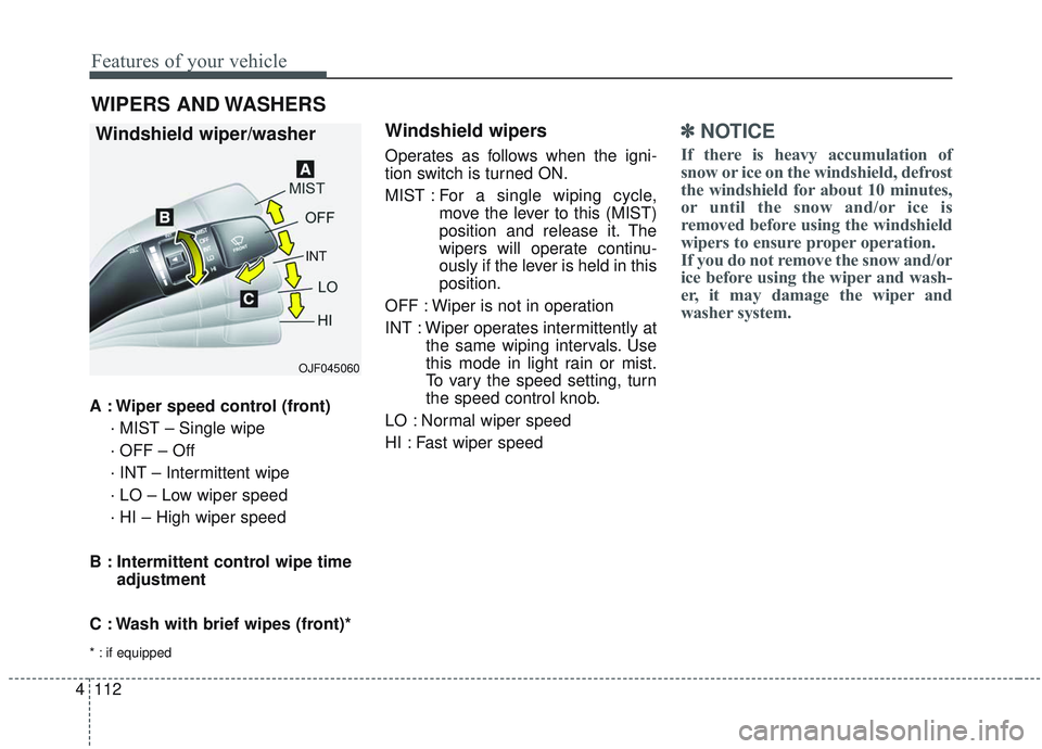 KIA OPTIMA 2020 Owners Manual Features of your vehicle
112
4
A : Wiper speed control (front)
· MIST – Single wipe
· OFF – Off
· INT – Intermittent wipe
· LO – Low wiper speed
· HI – High wiper speed
B : Intermitten KIA OPTIMA 2020 Owners Manual Features of your vehicle
112
4
A : Wiper speed control (front)
· MIST – Single wipe
· OFF – Off
· INT – Intermittent wipe
· LO – Low wiper speed
· HI – High wiper speed
B : Intermitten
