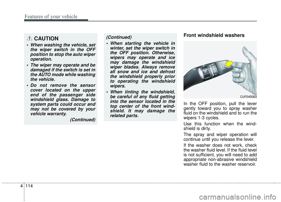 KIA OPTIMA 2020 Owners Manual Features of your vehicle
114
4
Front windshield washers
In the OFF position, pull the lever
gently toward you to spray washer
fluid on the windshield and to run the
wipers 1-3 cycles.
Use this functio KIA OPTIMA 2020 Owners Manual Features of your vehicle
114
4
Front windshield washers
In the OFF position, pull the lever
gently toward you to spray washer
fluid on the windshield and to run the
wipers 1-3 cycles.
Use this functio