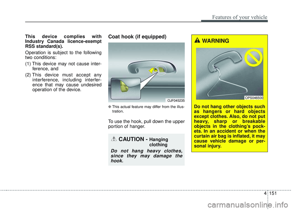 KIA OPTIMA 2020  Owners Manual 4151
Features of your vehicle
This device complies with
Industry Canada licence-exempt
RSS standard(s).
Operation is subject to the following
two conditions:
(1) This device may not cause inter-ferenc