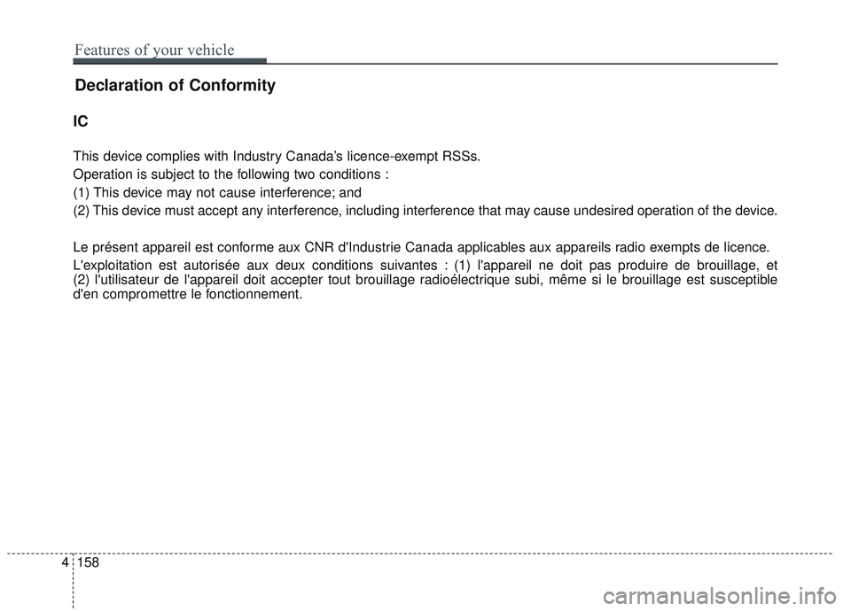 KIA OPTIMA 2020 Owners Manual Declaration of Conformity
IC
This device complies with Industry Canada’s licence-exempt RSSs.
Operation is subject to the following two conditions :
(1) This device may not cause interference; and
( KIA OPTIMA 2020 Owners Manual Declaration of Conformity
IC
This device complies with Industry Canada’s licence-exempt RSSs.
Operation is subject to the following two conditions :
(1) This device may not cause interference; and
(