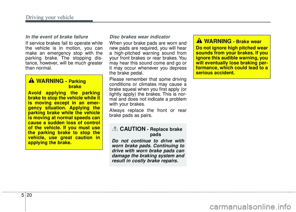 KIA OPTIMA 2020 Owners Manual Driving your vehicle
20
5
In the event of brake failure
If service brakes fail to operate while
the vehicle is in motion, you can
make an emergency stop with the
parking brake. The stopping dis-
tanc KIA OPTIMA 2020 Owners Manual Driving your vehicle
20
5
In the event of brake failure
If service brakes fail to operate while
the vehicle is in motion, you can
make an emergency stop with the
parking brake. The stopping dis-
tanc