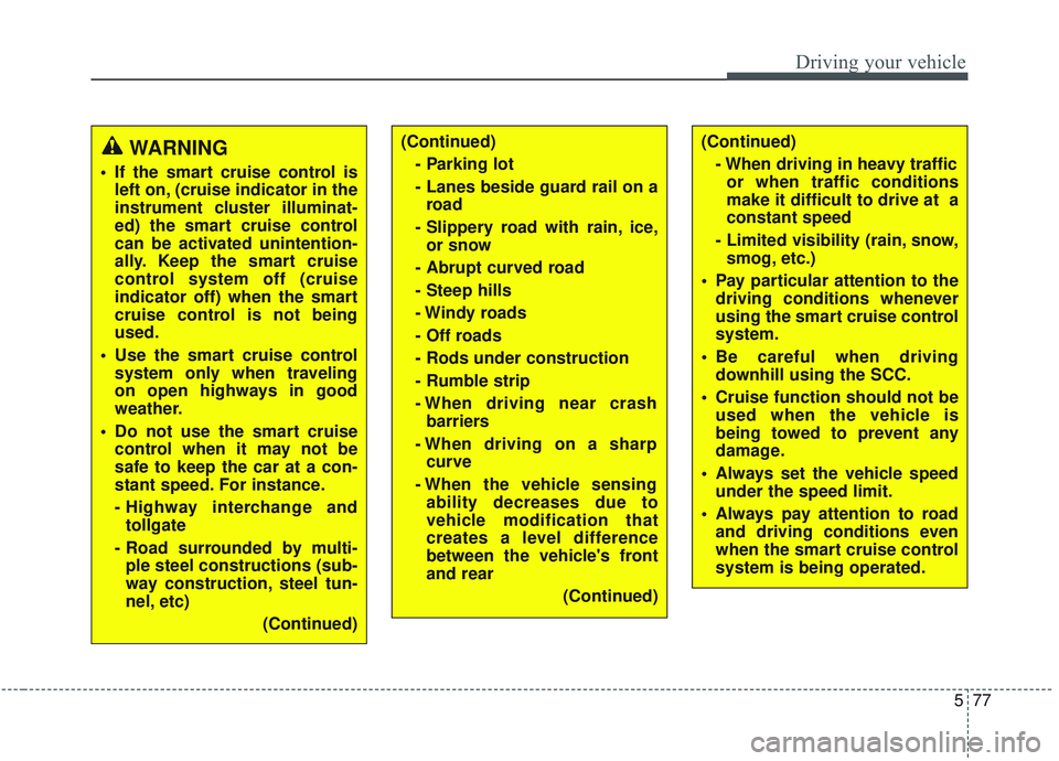 KIA OPTIMA 2020 Owners Manual 577
Driving your vehicle
(Continued)- Parking lot
- Lanes beside guard rail on aroad
- Slippery road with rain, ice, or snow
- Abrupt curved road
- Steep hills
- Windy roads
- Off roads
- Rods under KIA OPTIMA 2020 Owners Manual 577
Driving your vehicle
(Continued)- Parking lot
- Lanes beside guard rail on aroad
- Slippery road with rain, ice, or snow
- Abrupt curved road
- Steep hills
- Windy roads
- Off roads
- Rods under