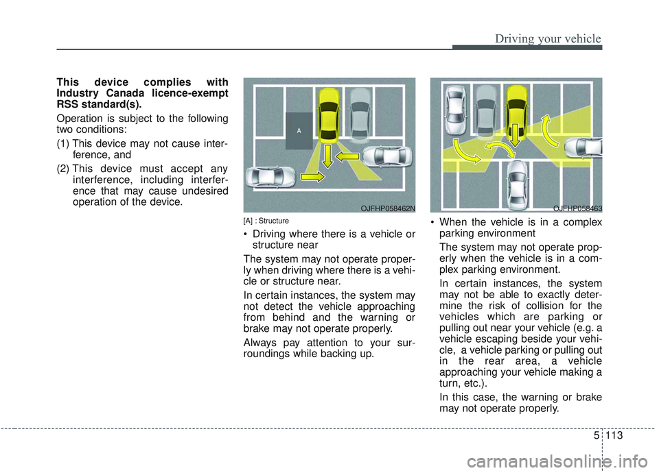 KIA OPTIMA 2020 Owners Manual 5113
Driving your vehicle
This device complies with
Industry Canada licence-exempt
RSS standard(s).
Operation is subject to the following
two conditions:
(1) This device may not cause inter-ference, a KIA OPTIMA 2020 Owners Manual 5113
Driving your vehicle
This device complies with
Industry Canada licence-exempt
RSS standard(s).
Operation is subject to the following
two conditions:
(1) This device may not cause inter-ference, a