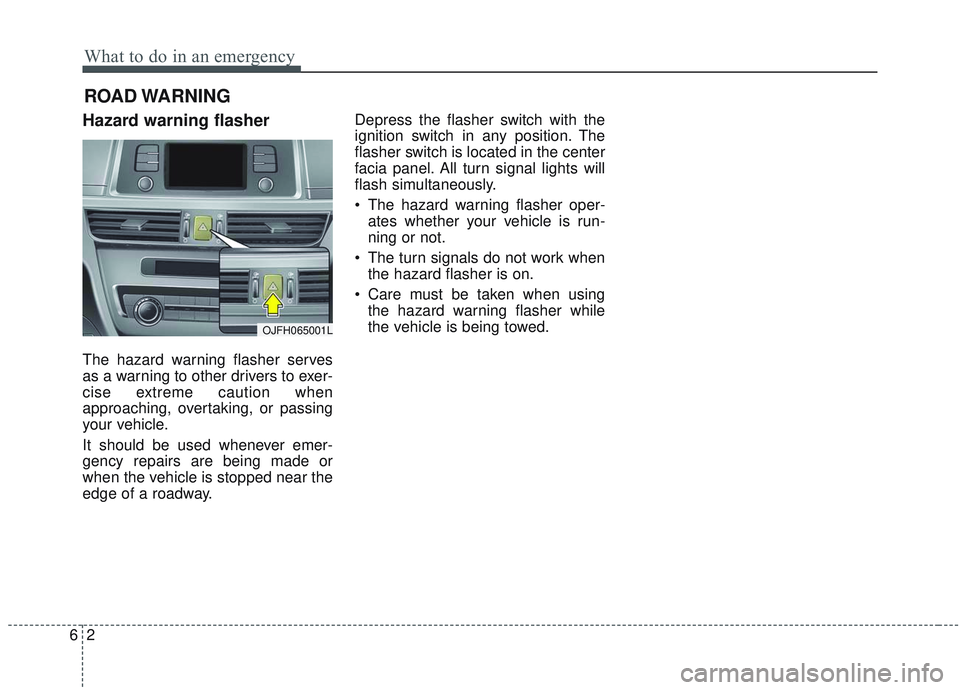 KIA OPTIMA 2020 Owners Manual What to do in an emergency
26
ROAD WARNING
Hazard warning flasher
The hazard warning flasher serves
as a warning to other drivers to exer-
cise extreme caution when
approaching, overtaking, or pass KIA OPTIMA 2020 Owners Manual What to do in an emergency
26
ROAD WARNING
Hazard warning flasher
The hazard warning flasher serves
as a warning to other drivers to exer-
cise extreme caution when
approaching, overtaking, or pass