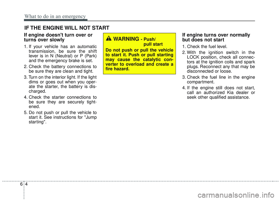 KIA OPTIMA 2020 Owners Manual What to do in an emergency
46
IF THE ENGINE WILL NOT START
If engine doesnt turn over or
turns over slowly
1. If your vehicle has an automatictransmission, be sure the shift
lever is in N (Neutral) o KIA OPTIMA 2020 Owners Manual What to do in an emergency
46
IF THE ENGINE WILL NOT START
If engine doesnt turn over or
turns over slowly
1. If your vehicle has an automatictransmission, be sure the shift
lever is in N (Neutral) o