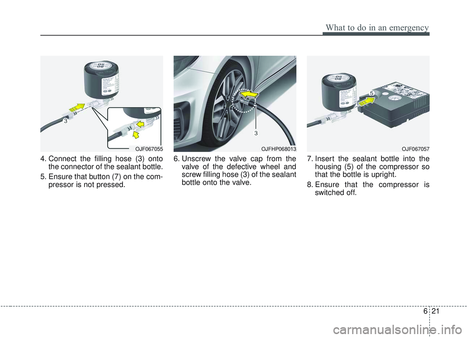KIA OPTIMA 2020 Owners Manual 621
What to do in an emergency
4. Connect the filling hose (3) ontothe connector of the sealant bottle.
5. Ensure that button (7) on the com- pressor is not pressed. 6. Unscrew the valve cap from the
KIA OPTIMA 2020 Owners Manual 621
What to do in an emergency
4. Connect the filling hose (3) ontothe connector of the sealant bottle.
5. Ensure that button (7) on the com- pressor is not pressed. 6. Unscrew the valve cap from the