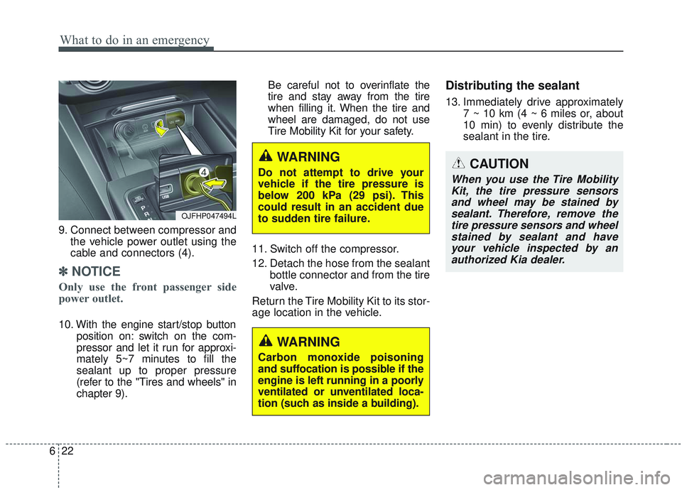 KIA OPTIMA 2020  Owners Manual What to do in an emergency
22
6
9. Connect between compressor and
the vehicle power outlet using the
cable and connectors (4).
✽ ✽NOTICE
Only use the front passenger side
power outlet.
10. With th