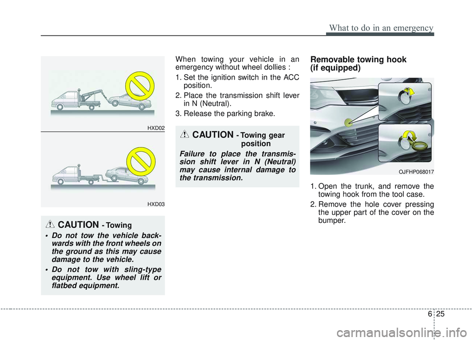 KIA OPTIMA 2020  Owners Manual 625
What to do in an emergency
When towing your vehicle in an
emergency without wheel dollies :
1. Set the ignition switch in the ACCposition.
2. Place the transmission shift lever in N (Neutral).
3. 