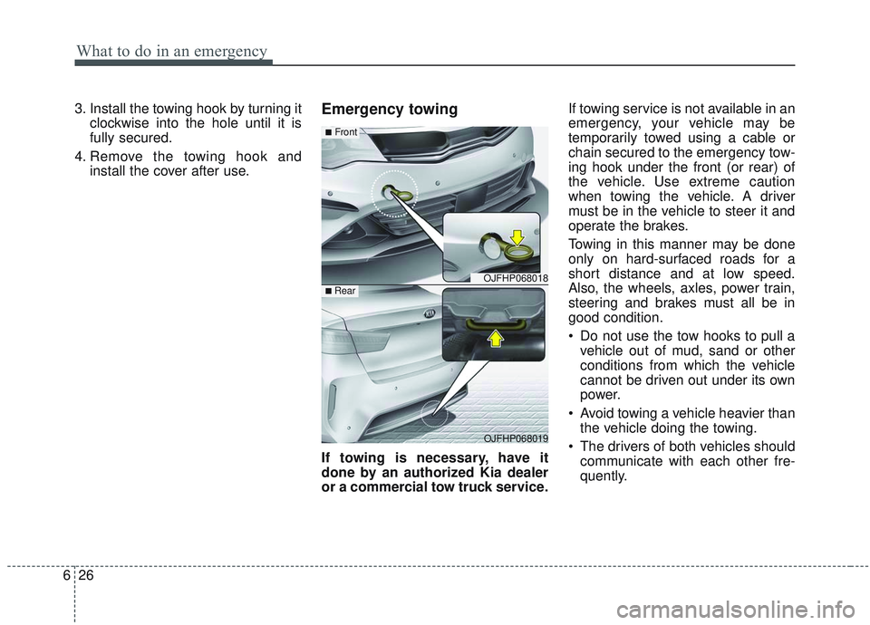 KIA OPTIMA 2020  Owners Manual What to do in an emergency
26
6
3. Install the towing hook by turning it
clockwise into the hole until it is
fully secured.
4. Remove the towing hook and install the cover after use.Emergency towing
I