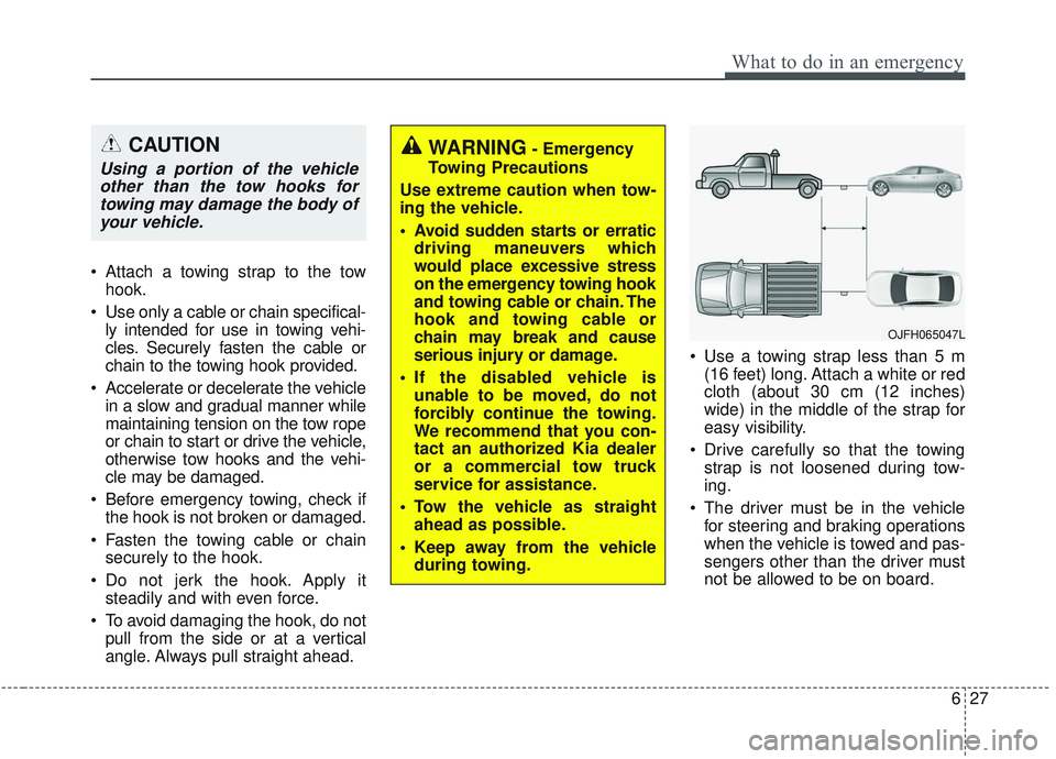KIA OPTIMA 2020 Owners Manual 627
What to do in an emergency
Attach a towing strap to the towhook.
Use only a cable or chain specifical- ly intended for use in towing vehi-
cles. Securely fasten the cable or
chain to the towing KIA OPTIMA 2020 Owners Manual 627
What to do in an emergency
Attach a towing strap to the towhook.
Use only a cable or chain specifical- ly intended for use in towing vehi-
cles. Securely fasten the cable or
chain to the towing