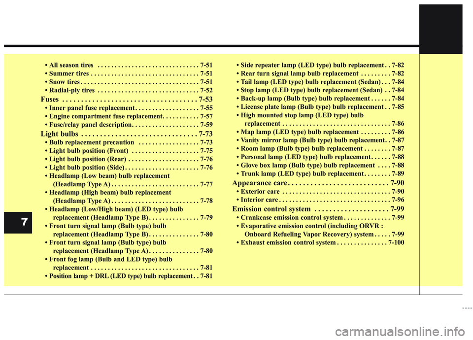 KIA OPTIMA 2020  Owners Manual 7
• All season tires  . . . . . . . . . . . . . . . . . . . . . . . . . . . . . . 7-51
• Summer tires  . . . . . . . . . . . . . . . . . . . . . . . . . . . . . . . . 7-51
• Snow tires . . . . .