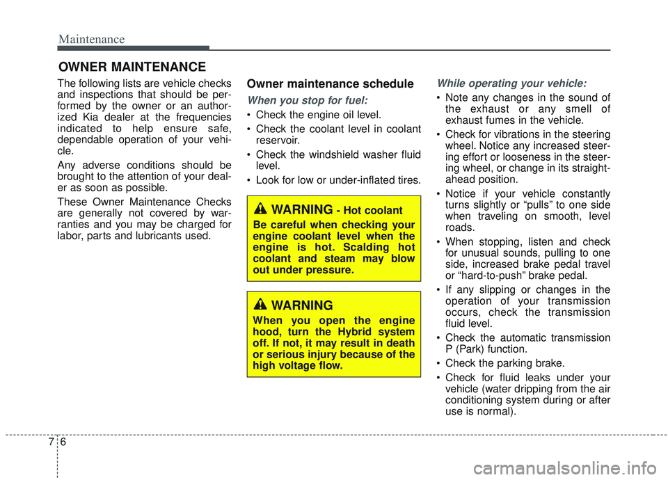 KIA OPTIMA 2020 Owners Manual Maintenance
67
OWNER MAINTENANCE
The following lists are vehicle checks
and inspections that should be per-
formed by the owner or an author-
ized Kia dealer at the frequencies
indicated to help ensu KIA OPTIMA 2020 Owners Manual Maintenance
67
OWNER MAINTENANCE
The following lists are vehicle checks
and inspections that should be per-
formed by the owner or an author-
ized Kia dealer at the frequencies
indicated to help ensu