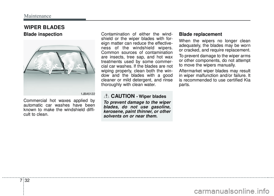 KIA OPTIMA 2020 Owners Manual Maintenance
32
7
WIPER BLADES
Blade inspection
Commercial hot waxes applied by
automatic car washes have been
known to make the windshield diffi-
cult to clean. Contamination of either the wind-
shie KIA OPTIMA 2020 Owners Manual Maintenance
32
7
WIPER BLADES
Blade inspection
Commercial hot waxes applied by
automatic car washes have been
known to make the windshield diffi-
cult to clean. Contamination of either the wind-
shie