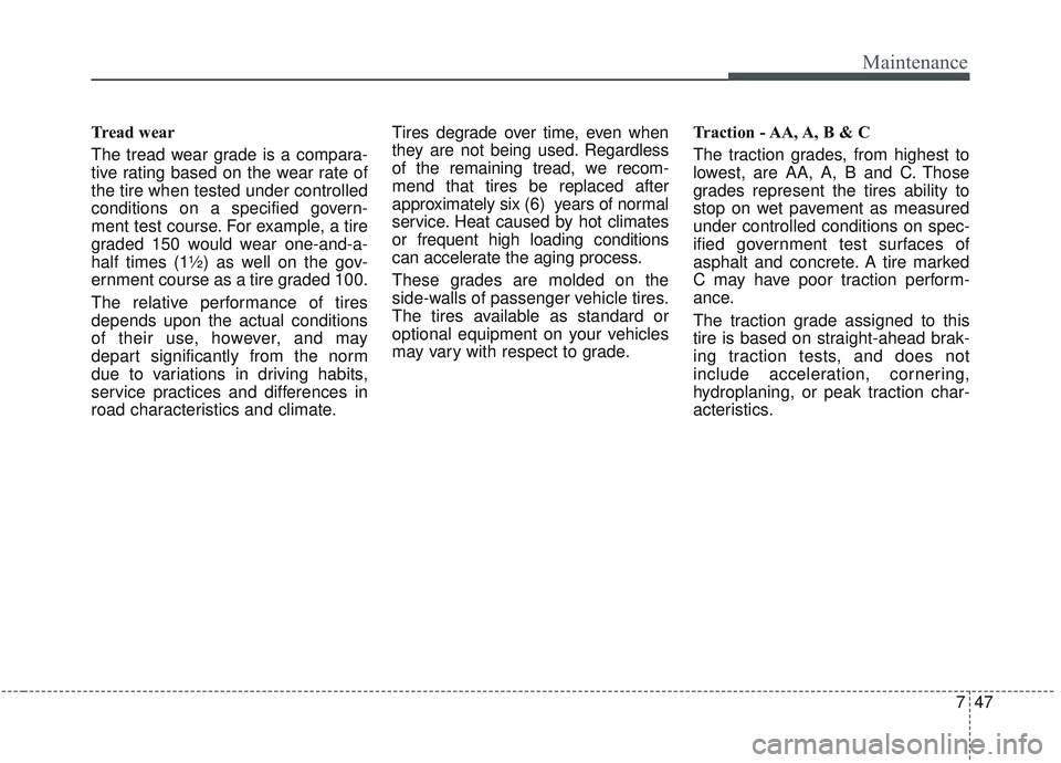 KIA OPTIMA 2020 Owners Manual 747
Maintenance
Tread wear
The tread wear grade is a compara-
tive rating based on the wear rate of
the tire when tested under controlled
conditions on a specified govern-
ment test course. For exampl KIA OPTIMA 2020 Owners Manual 747
Maintenance
Tread wear
The tread wear grade is a compara-
tive rating based on the wear rate of
the tire when tested under controlled
conditions on a specified govern-
ment test course. For exampl