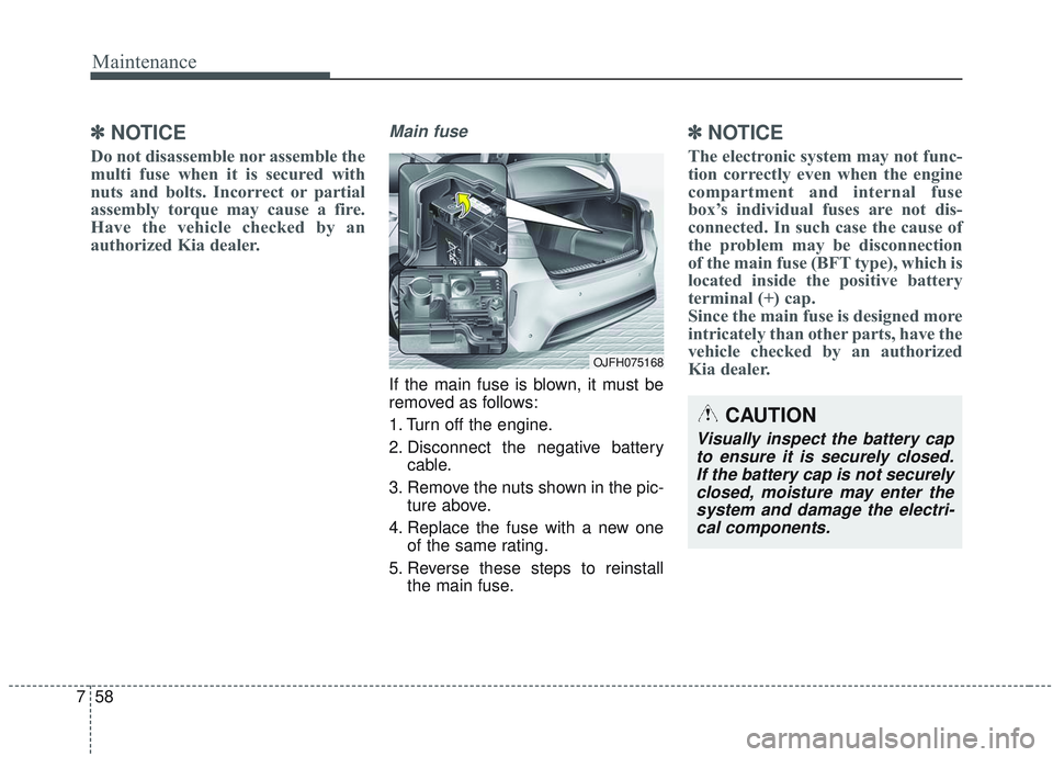 KIA OPTIMA 2020 Owners Manual Maintenance
58
7
✽ ✽
NOTICE
Do not disassemble nor assemble the
multi fuse when it is secured with
nuts and bolts. Incorrect or partial
assembly torque may cause a fire.
Have the vehicle checked b KIA OPTIMA 2020 Owners Manual Maintenance
58
7
✽ ✽
NOTICE
Do not disassemble nor assemble the
multi fuse when it is secured with
nuts and bolts. Incorrect or partial
assembly torque may cause a fire.
Have the vehicle checked b