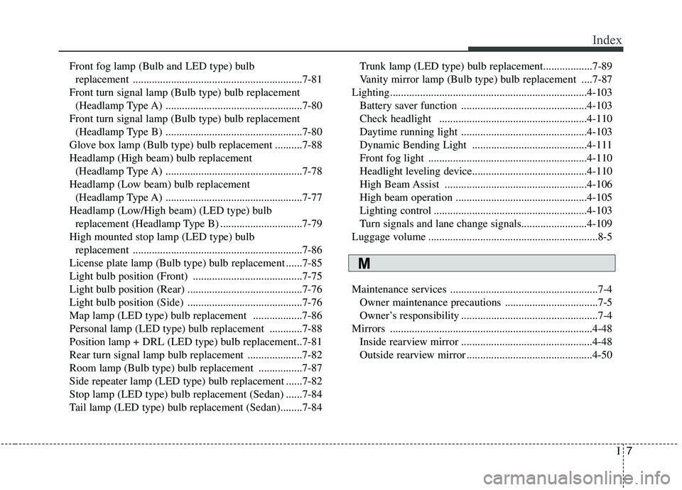 KIA OPTIMA 2020  Owners Manual I7
Index
Front fog lamp (Bulb and LED type) bulb replacement ..............................................................7-81
Front turn signal lamp (Bulb type) bulb replacement  (Headlamp Type A) .