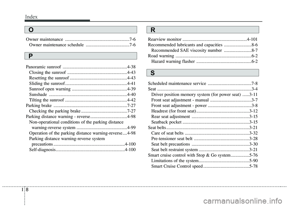 KIA OPTIMA 2020  Owners Manual Index
8I
Owner maintenance ........................................................7-6Owner maintenance schedule  ......................................7-6
Panoramic sunroof ..........................